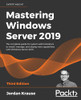 Mastering Windows Server 2019: The Complete Guide For System Administrators To Install, Manage, And Deploy New Capabilities With Windows Server 2019, 3Rd Edition - 9781801078313