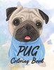 Pug Coloring Book: Adorable Pug Images And Designs To Color, Childrens Coloring And Activity Pages Of Pugs