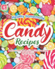 Healthy Homemade Candy Recipes: Delicious Candy Recipes to Satisfy Your Sweet Tooth