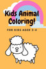 Kids Animal Coloring! - For Kids Aged 2-4: Kids Animal Books Easy Coloring Book: For Kids Aged 2-4