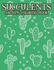 Succulents Artist's Coloring Book: Cactus Coloring Pages For Relaxation, Calming Illustrations And Cacti Designs For Adults To Color