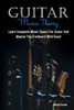 Guitar Music Theory: Learn Complete Music Theory For Guitar And Master The Fretboard With Ease!