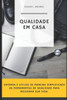 Qualidade Em Casa: Entenda e Utilize de Maneira Simplificada as Ferramentas de Qualidade para Melhorar sua Vida