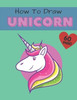 How To Draw a Unicorn: Easy Step-by-Step Drawing & Activity Book for Kids to Learn How to Draw Amazing Unicorns