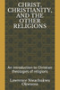 Christ, Christianity, and the Other Religions: An introduction to Christian theologies of religions