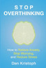 Stop Overthinking: How to Relieve Anxiety, Stop Worrying, and Reduce Stress