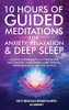 10 Hours Of Guided Meditations For Anxiety, Relaxation & Deep Sleep: Scripts, Affirmations & Hypnosis For Self-Healing, Overcoming Overthinking, Insomnia & Adult Bedtime Stories - 9781801349079