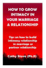 How to Grow Intimacy in Your Marriage and Relationship: Tips on how to build intimacy Relationship in marriage or partner relationship