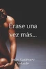 Érase una vez más...