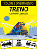Libro Da Colorare del Treno: Un eccellente libro da colorare per bambini, bambini in etÃ  prescolare e bambini di etÃ  compresa tra 4 e 8 anni
