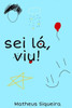 Sei lá, viu!