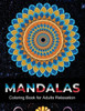 Mandalas coloring book for adults relaxation: An Adult Coloring Book with 100 Unique Mandalas for Relaxation and Stress Relief