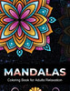 Mandalas coloring book for adults relaxation: An Adult Coloring Book with 100 Unique Intricate Mandalas, flower Mandalas, Geometric Mandalas, Animal M