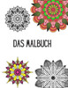 Das Malbuch: Mandala Malbuch für Erwachsene und Jugendliche: 40 zauberhafte Mandalas zum Ausmalen für Entspannung und Stressabbau -