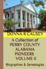 A Collection of PERRY COUNTY ALABAMA PIONEERS VOLUME II: Biographies & Genealogies