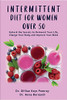 Intermittent Diet For Women Over 50: The Complete Guide For Intermittent Fasting Diet & Quick Weight Loss After 50, Easy Book For Senior Beginners, Including Week Diet Plan + Meal Ideas - 9781803250922