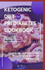 Ketogenic Diet for Prediabetes Cookbook: Easy and delicious recipes of ketogenic diet for prediabetes
