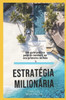 Estratégia Milionária: Um guia prático para te conduzir ao seu primeiro milhão