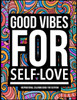 Good Vibes for Self-Love: Inspirational Coloring Book For Everyon