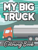 My Big Truck Coloring Book: Fun-Filled Coloring Sheets of Trucks For Kids, Illustrations And Designs Of Trucks To Color
