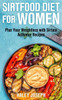 Sirtfood Diet for Women: Plan Your Weight Loss with Sirtuin Activator Recipes
