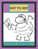 Dot To Dot Coloring Book For Kids: A Fun Dot To Dot Book Filled With Ocean animals, Dogs, Cat, Dinausors and more! Challenging and Fun Dot to Dot Book