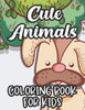 Cute Animals Coloring Book For Kids: Charming Animal Illustrations To Color For Children, Exciting Coloring Activity Sheets