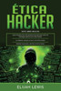 Ã‰tica Hacker: 3 en 1- GuÃ­a para principiantes + Consejos y trucos + Medidas avanzadas y efectivas de ethical hacking