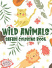 Wild Animals Safari Coloring Book: African Savannah Wildlife Illustrations To Color, Childrens Wildlife Coloring And Activity Pages