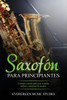 Saxofón para principiantes: Consejos y trucos para tocar la mejor música y canciones de saxofón