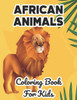 African Animals Coloring Book For Kids: Wildlife Illustrations And Designs To Color And Trace, Fun Coloring Pages For Children