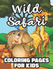 Wild Safari Coloring Pages For Kids: Illustrations And Designs Of Wild Animals To Color And Trace, Fantastic Coloring Activity Book For Children