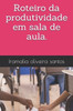 Roteiro da produtividade em sala de aula.