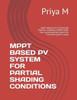 Mppt Based Pv System for Partial Shading Conditions: MPPT BASED PV SYSTEM FOR PARTIAL SHADING CONDITIONS. Solar panel powered system for maximum power