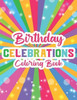 Birthday Celebrations Coloring Book: Happy And Cheerful Designs To Color For Kids, Coloring Pages With Birthday Illustrations For Children