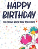 Happy Birthday Coloring Book For Toddlers: A Birthday Coloring Activity Book For Kids, Illustrations And Designs Of Cakes, Balloons, And More To Color