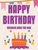 Happy Birthday Coloring Book For Kids: Awesome Coloring Sheets With Birthday Designs, Illustrations Of Cakes, Balloons, And More To Color