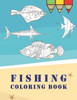 Fishing Coloring Book: 50 Amazing fish coloring Designs for All Ages, Anti-Stress Designs For Relaxation
