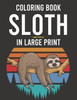 Coloring Book Sloth In Large Print: Tension And Stress Relief Coloring Sheets For Adults, Calming Sloth Illustrations And Designs To Color