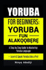 Yoruba for Beginners: YORÙBÁ FÚN ALÁKỌ̀Ọ́BẸ̀RẸ̀ A Step by Step Guide to