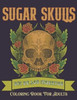 Sugar Skulls Coloring Book for Adults: Día de Los Muertos Skull Day of the Dead 50 Plus Designs for Relaxation Anti-Stress Relief and Meditation Singl