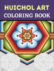 Huichol Art Coloring Book: Stress Relieving Huichol Arts For Adults Relaxation, Enjoy Coloring Different Huichol Patterns