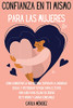 Confianza En Ti Mismo Para Las Mujeres: Cã³Mo Aumentar La Autoestima, Superar La Ansiedad Social Y Potenciar Tu Vida Para El Ã©Xito! Una Guã­A Para Dejar ... For Women (Spanish Version) (Spanish Edition) - 9781803668208