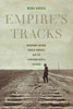 Empire's Tracks: Indigenous Nations, Chinese Workers, and the Transcontinental Railroad (Volume 52) (American Crossroads)