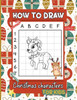 How to Draw Christmas Characters For Kids: Learn Step By Step Christmas Drawing Book for Boys and Girls Simple and Easy Kid Activity Book for Children