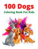 100 Dogs Coloring Book For Kids: An kids Coloring Book for Dog Lovers (Animal Coloring Books)