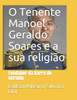 O Tenente Manoel Geraldo Soares e sua religiÃ£o.