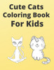 Cute Cats Coloring Book For kids: Funny Cats Coloring Book For Cats Lovers
