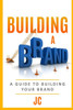 Building A Brand: A Guild To Building Your Brand