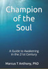 Champion of the Soul: Master of the Mind: A Guide to Awakening in the 21st Century